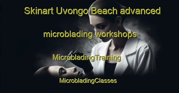 Skinart Uvongo Beach advanced microblading workshops | MicrobladingTraining | MicrobladingClasses | SkinartTraining-South Africa