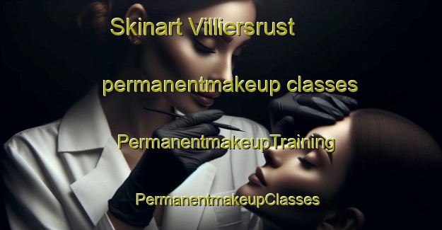 Skinart Villiersrust permanentmakeup classes | PermanentmakeupTraining | PermanentmakeupClasses | SkinartTraining-South Africa