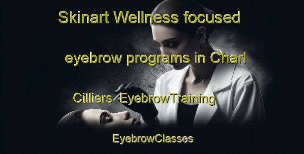 Skinart Wellness-focused eyebrow programs in Charl Cilliers | EyebrowTraining | EyebrowClasses | SkinartTraining-South Africa