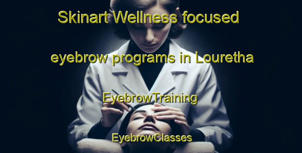Skinart Wellness-focused eyebrow programs in Louretha | EyebrowTraining | EyebrowClasses | SkinartTraining-South Africa
