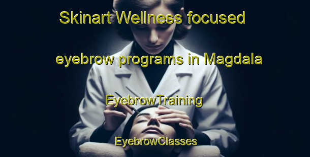 Skinart Wellness-focused eyebrow programs in Magdala | EyebrowTraining | EyebrowClasses | SkinartTraining-South Africa