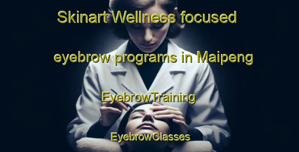 Skinart Wellness-focused eyebrow programs in Maipeng | EyebrowTraining | EyebrowClasses | SkinartTraining-South Africa