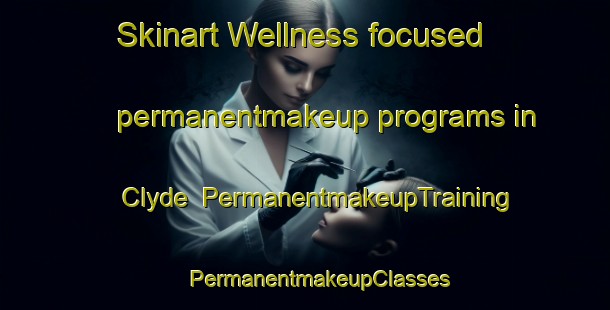 Skinart Wellness-focused permanentmakeup programs in Clyde | #PermanentmakeupTraining #PermanentmakeupClasses #SkinartTraining-South Africa