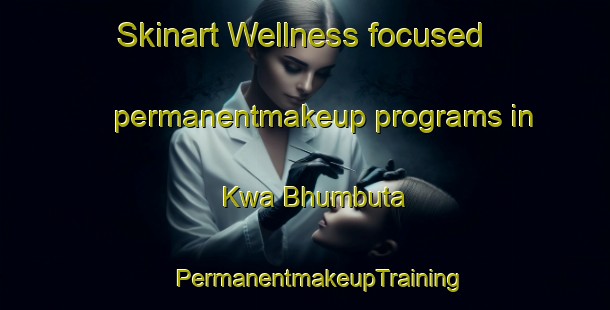 Skinart Wellness-focused permanentmakeup programs in Kwa Bhumbuta | #PermanentmakeupTraining #PermanentmakeupClasses #SkinartTraining-South Africa