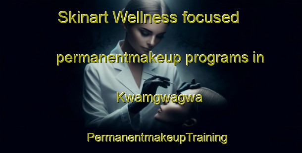 Skinart Wellness-focused permanentmakeup programs in Kwamgwagwa | #PermanentmakeupTraining #PermanentmakeupClasses #SkinartTraining-South Africa