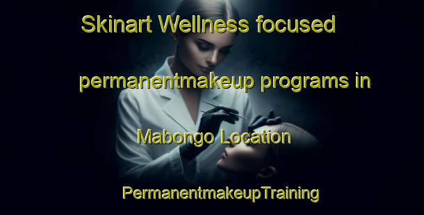 Skinart Wellness-focused permanentmakeup programs in Mabongo Location | #PermanentmakeupTraining #PermanentmakeupClasses #SkinartTraining-South Africa