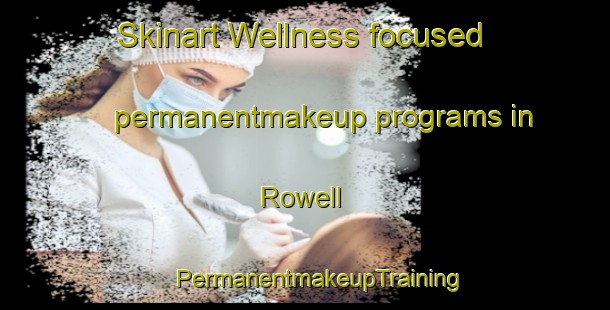 Skinart Wellness-focused permanentmakeup programs in Rowell | #PermanentmakeupTraining #PermanentmakeupClasses #SkinartTraining-South Africa