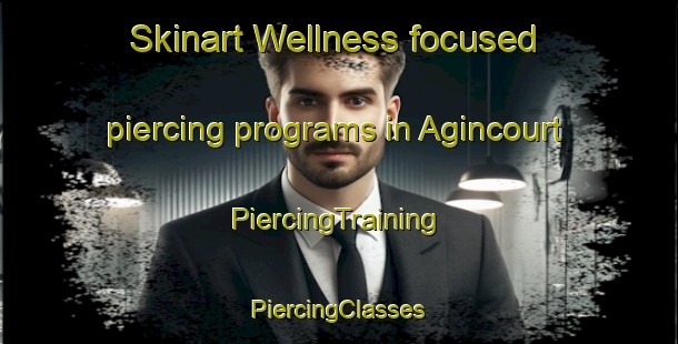 Skinart Wellness-focused piercing programs in Agincourt | #PiercingTraining #PiercingClasses #SkinartTraining-South Africa