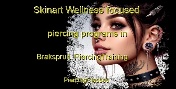 Skinart Wellness-focused piercing programs in Brakspruit | PiercingTraining | PiercingClasses | SkinartTraining-South Africa