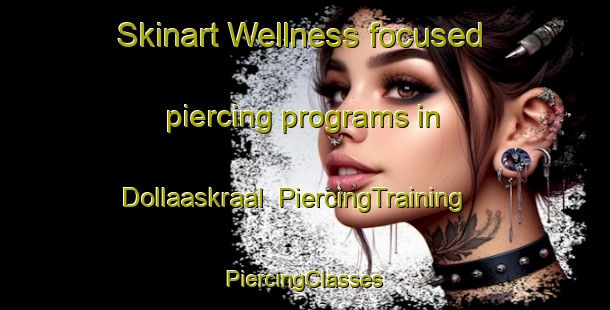 Skinart Wellness-focused piercing programs in Dollaaskraal | #PiercingTraining #PiercingClasses #SkinartTraining-South Africa