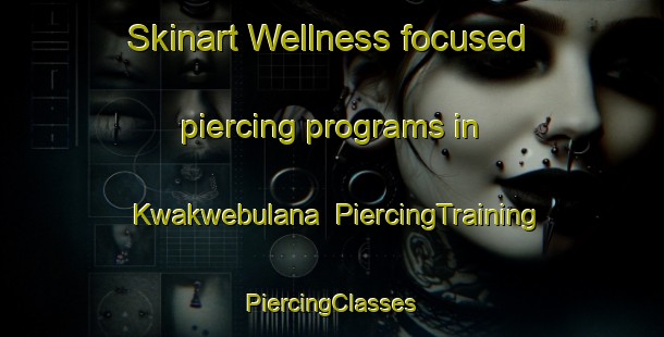 Skinart Wellness-focused piercing programs in Kwakwebulana | #PiercingTraining #PiercingClasses #SkinartTraining-South Africa