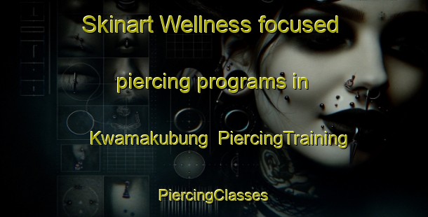 Skinart Wellness-focused piercing programs in Kwamakubung | #PiercingTraining #PiercingClasses #SkinartTraining-South Africa