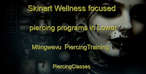 Skinart Wellness-focused piercing programs in Lower Mtingwevu | PiercingTraining | PiercingClasses | SkinartTraining-South Africa
