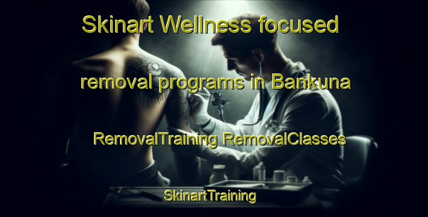 Skinart Wellness-focused removal programs in Bankuna | #RemovalTraining #RemovalClasses #SkinartTraining-South Africa