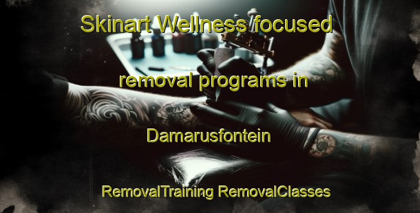 Skinart Wellness-focused removal programs in Damarusfontein | #RemovalTraining #RemovalClasses #SkinartTraining-South Africa