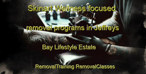 Skinart Wellness-focused removal programs in Jeffreys Bay Lifestyle Estate | #RemovalTraining #RemovalClasses #SkinartTraining-South Africa