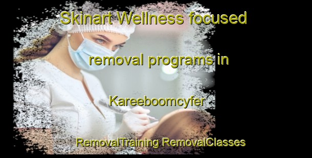 Skinart Wellness-focused removal programs in Kareeboomcyfer | #RemovalTraining #RemovalClasses #SkinartTraining-South Africa