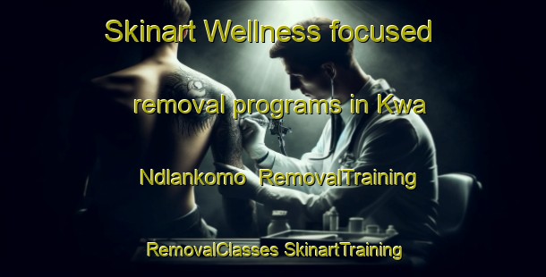 Skinart Wellness-focused removal programs in Kwa Ndlankomo | #RemovalTraining #RemovalClasses #SkinartTraining-South Africa