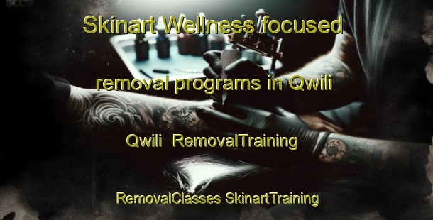 Skinart Wellness-focused removal programs in Qwili Qwili | #RemovalTraining #RemovalClasses #SkinartTraining-South Africa