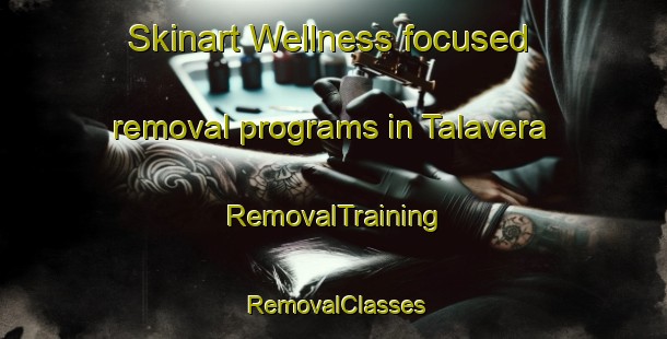 Skinart Wellness-focused removal programs in Talavera | RemovalTraining | RemovalClasses | SkinartTraining-South Africa