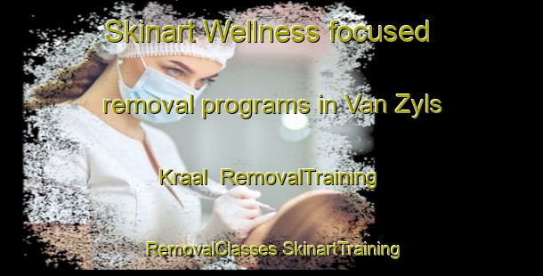 Skinart Wellness-focused removal programs in Van Zyls Kraal | #RemovalTraining #RemovalClasses #SkinartTraining-South Africa