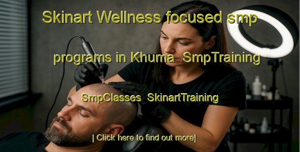 Skinart Wellness-focused smp programs in Khuma | SmpTraining | SmpClasses | SkinartTraining-South Africa
