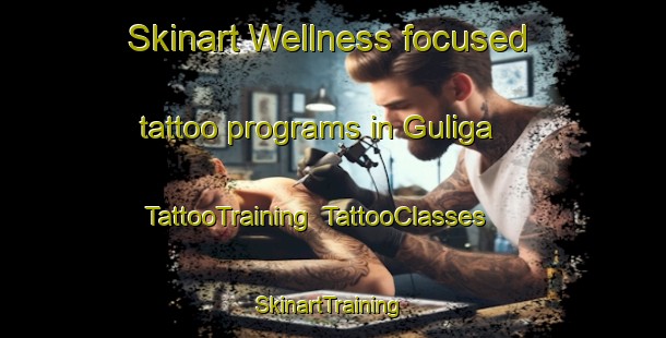 Skinart Wellness-focused tattoo programs in Guliga | TattooTraining | TattooClasses | SkinartTraining-South Africa