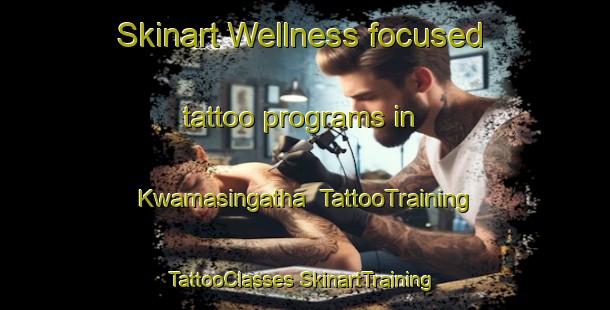 Skinart Wellness-focused tattoo programs in Kwamasingatha | #TattooTraining #TattooClasses #SkinartTraining-South Africa