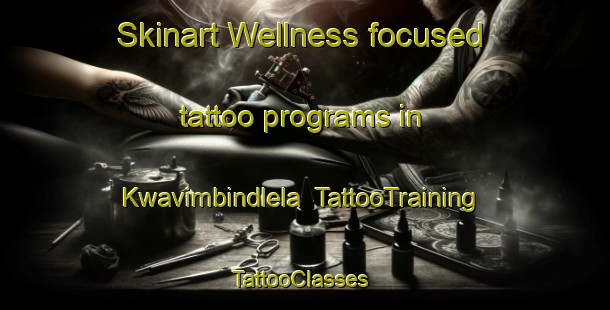 Skinart Wellness-focused tattoo programs in Kwavimbindlela | TattooTraining | TattooClasses | SkinartTraining-South Africa
