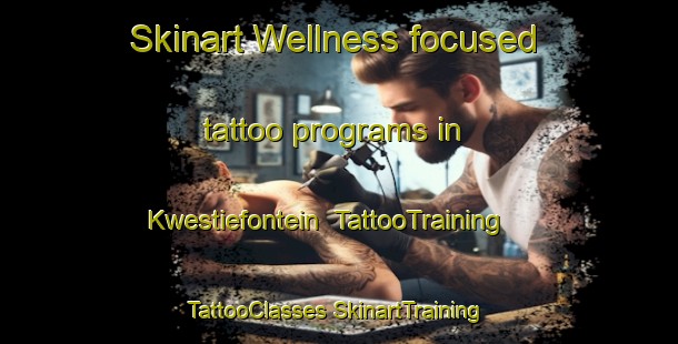 Skinart Wellness-focused tattoo programs in Kwestiefontein | #TattooTraining #TattooClasses #SkinartTraining-South Africa