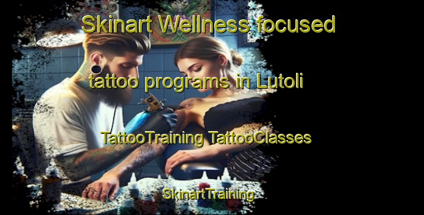 Skinart Wellness-focused tattoo programs in Lutoli | #TattooTraining #TattooClasses #SkinartTraining-South Africa