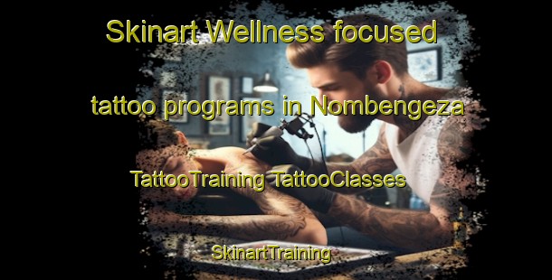 Skinart Wellness-focused tattoo programs in Nombengeza | #TattooTraining #TattooClasses #SkinartTraining-South Africa