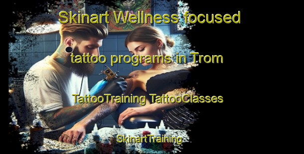 Skinart Wellness-focused tattoo programs in Trom | #TattooTraining #TattooClasses #SkinartTraining-South Africa