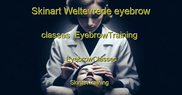Skinart Weltevrede eyebrow classes | EyebrowTraining | EyebrowClasses | SkinartTraining-South Africa
