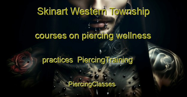 Skinart Western Township courses on piercing wellness practices | PiercingTraining | PiercingClasses | SkinartTraining-South Africa