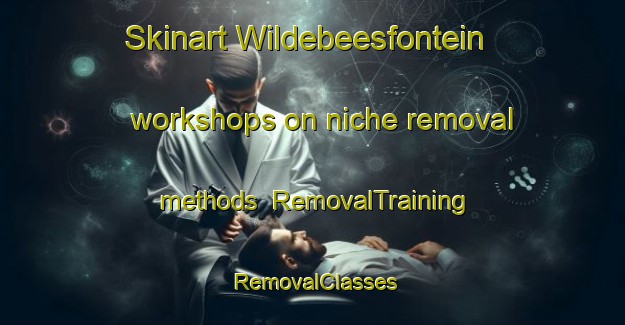Skinart Wildebeesfontein workshops on niche removal methods | RemovalTraining | RemovalClasses | SkinartTraining-South Africa