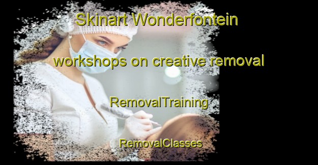 Skinart Wonderfontein workshops on creative removal | RemovalTraining | RemovalClasses | SkinartTraining-South Africa