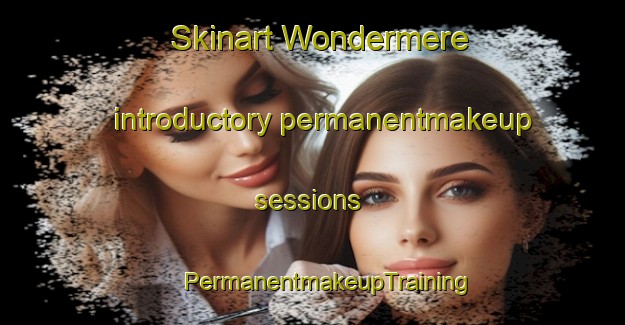 Skinart Wondermere introductory permanentmakeup sessions | #PermanentmakeupTraining #PermanentmakeupClasses #SkinartTraining-South Africa