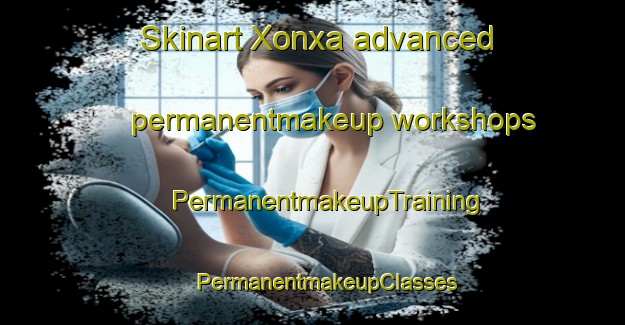 Skinart Xonxa advanced permanentmakeup workshops | #PermanentmakeupTraining #PermanentmakeupClasses #SkinartTraining-South Africa