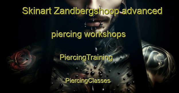 Skinart Zandbergshoop advanced piercing workshops | PiercingTraining | PiercingClasses | SkinartTraining-South Africa
