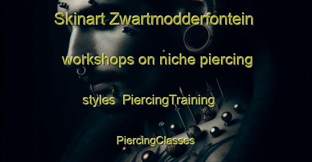 Skinart Zwartmodderfontein workshops on niche piercing styles | #PiercingTraining #PiercingClasses #SkinartTraining-South Africa