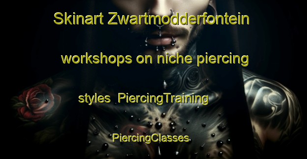 Skinart Zwartmodderfontein workshops on niche piercing styles | PiercingTraining | PiercingClasses | SkinartTraining-South Africa